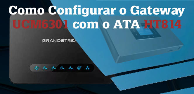 Como-Configurar-o-Gateway-UCM6301-com-o-ATA-HT814blog_image_banner